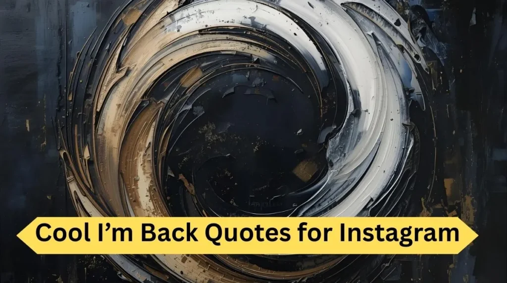 Cool I’m Back Quotes for Instagram