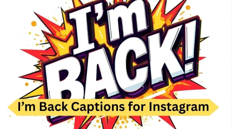 I’m Back Captions for Instagram