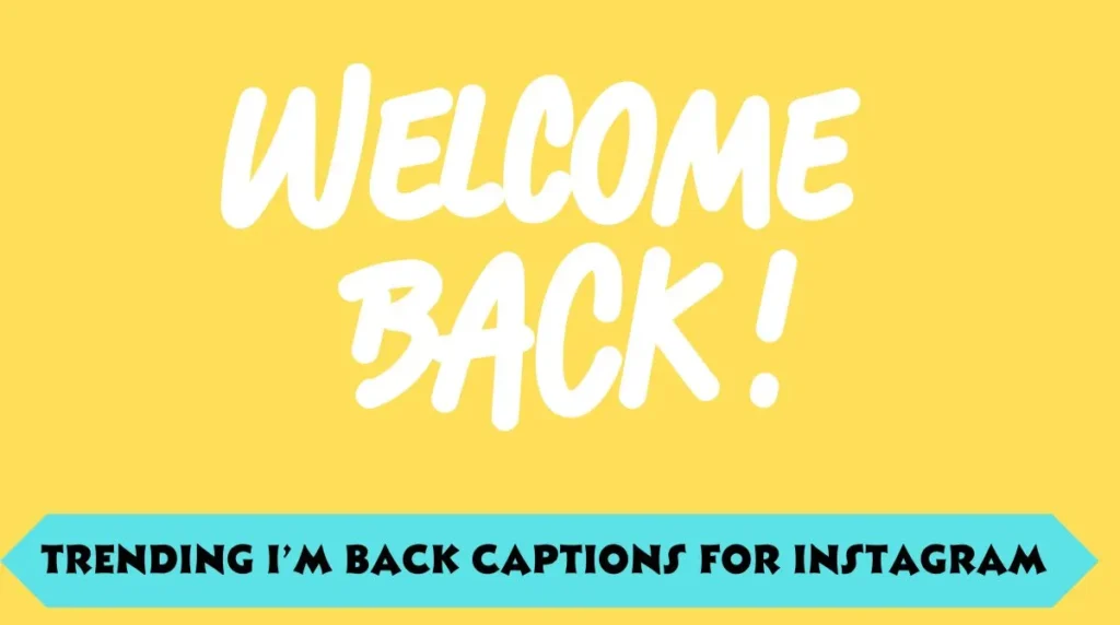 Trending I’m Back Captions for Instagram 