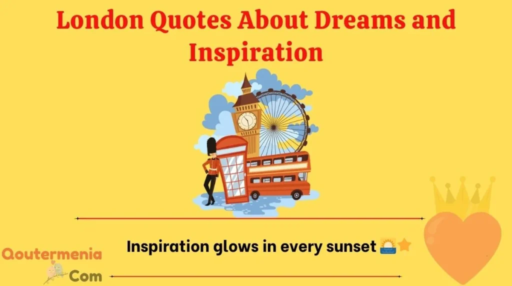 London Quotes About Dreams and Inspiration