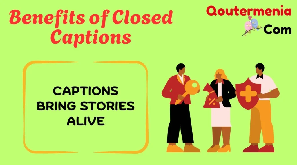 Benefits of Closed Captions