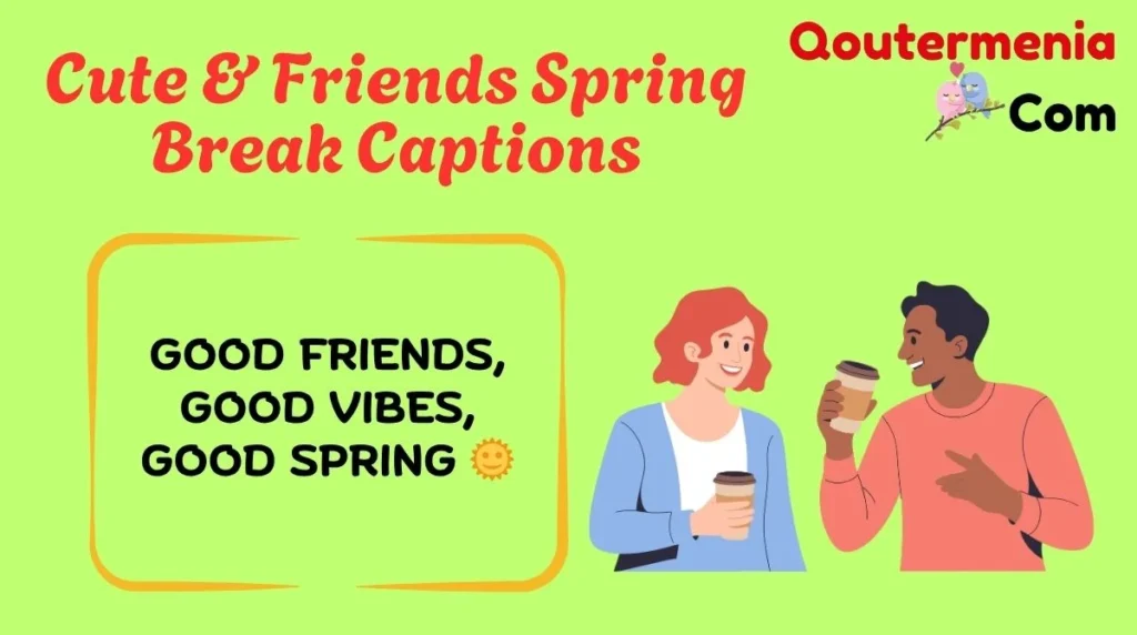 Cute & Friends Spring Break Captions