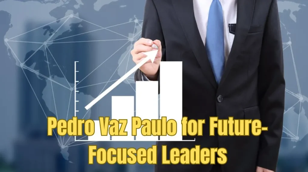 Pedro Vaz Paulo for Future-Focused Leaders