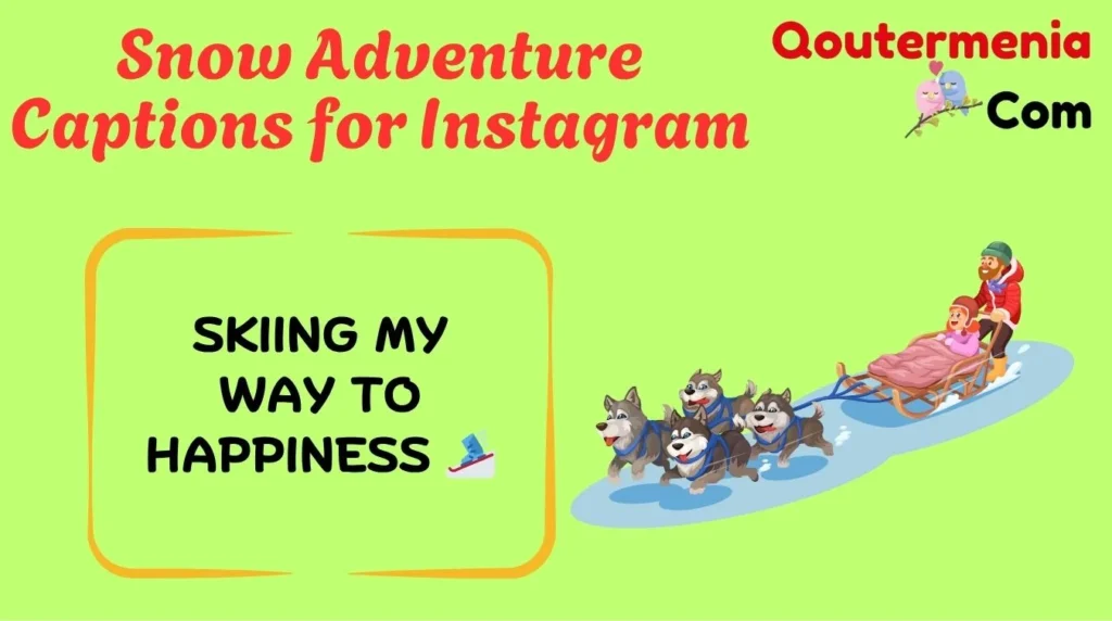 Snow Adventure Captions for Instagram