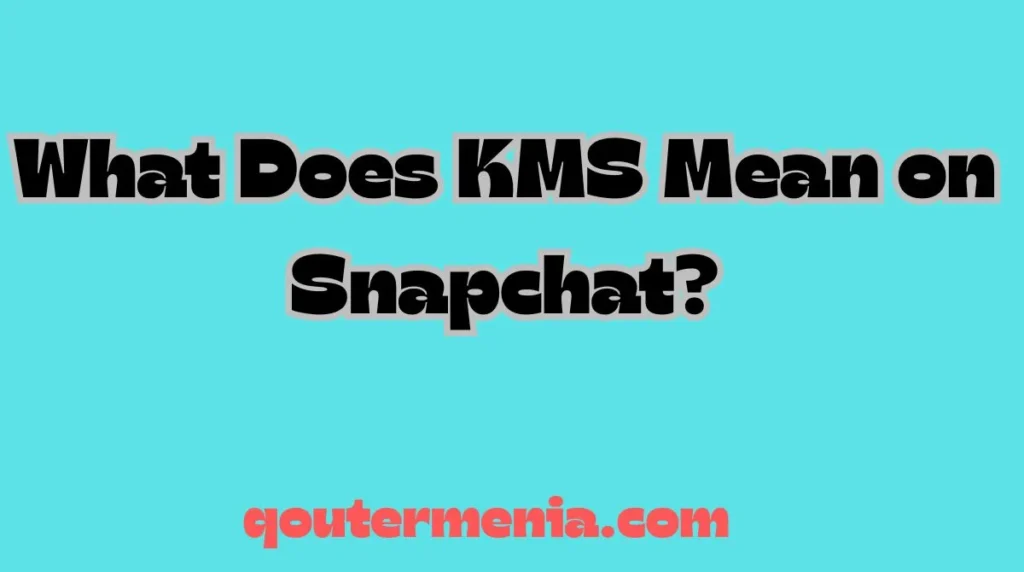 What Does KMS Mean on Snapchat?