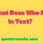 What Does Who Mean in Text